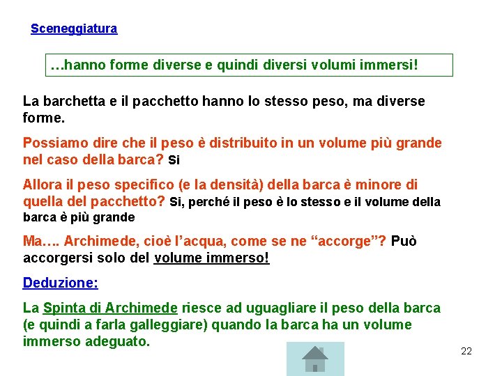 Sceneggiatura …hanno forme diverse e quindi diversi volumi immersi! La barchetta e il pacchetto