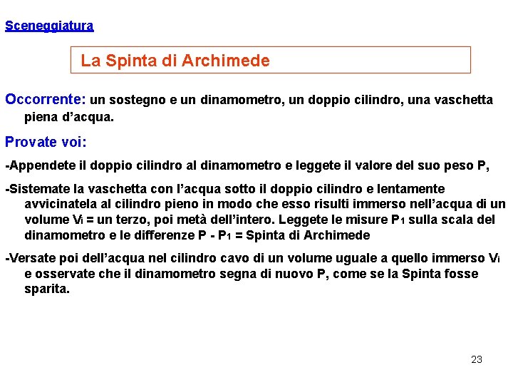 Sceneggiatura La Spinta di Archimede Occorrente: un sostegno e un dinamometro, un doppio cilindro,