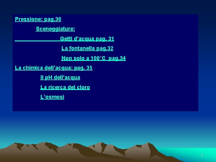 Pressione: pag. 30 Sceneggiature: Getti d’acqua pag. 31 La fontanella pag. 32 Non solo