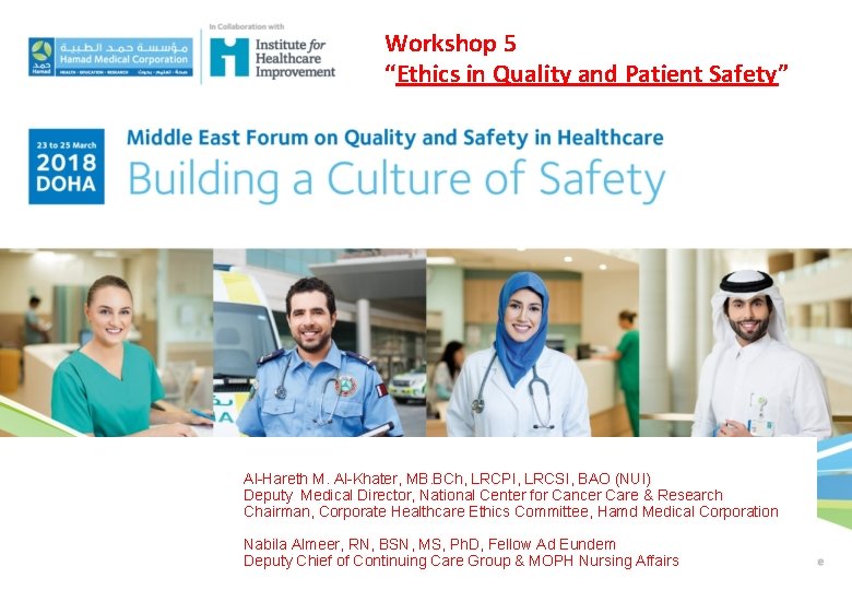 Workshop 5 “Ethics in Quality and Patient Safety” Al-Hareth M. Al-Khater, MB. BCh, LRCPI, Workshop 5 “Ethics in Quality and Patient Safety” Al-Hareth M. Al-Khater, MB. BCh, LRCPI,