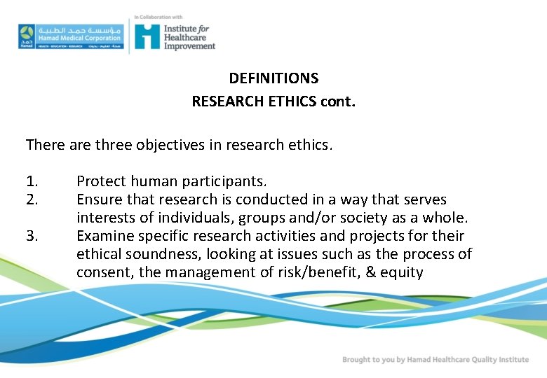 DEFINITIONS RESEARCH ETHICS cont. There are three objectives in research ethics. 1. 2. 3. DEFINITIONS RESEARCH ETHICS cont. There are three objectives in research ethics. 1. 2. 3.