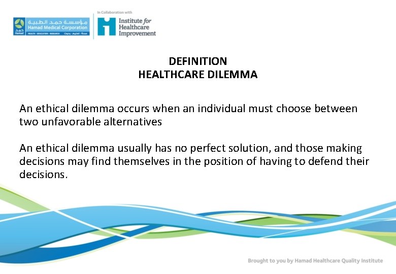 DEFINITION HEALTHCARE DILEMMA An ethical dilemma occurs when an individual must choose between two DEFINITION HEALTHCARE DILEMMA An ethical dilemma occurs when an individual must choose between two