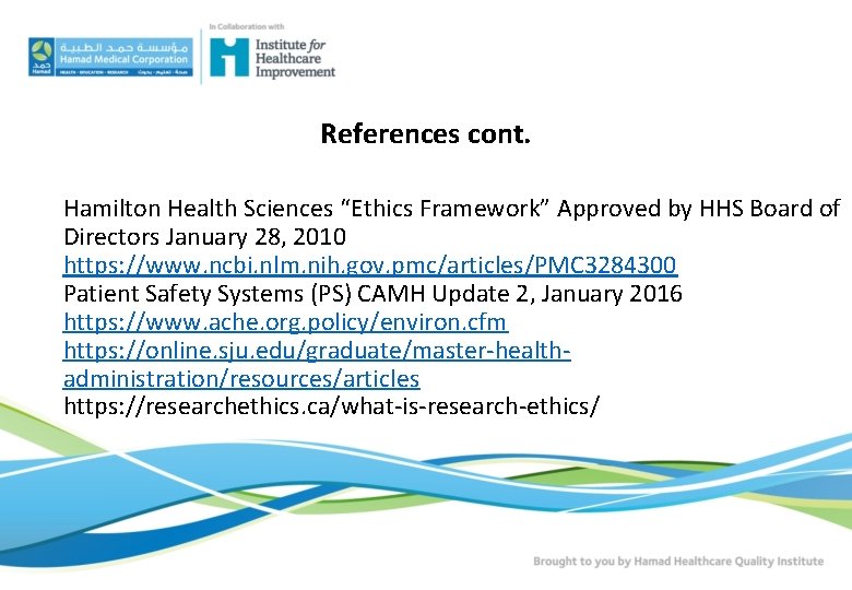 References cont. Hamilton Health Sciences “Ethics Framework” Approved by HHS Board of Directors January References cont. Hamilton Health Sciences “Ethics Framework” Approved by HHS Board of Directors January