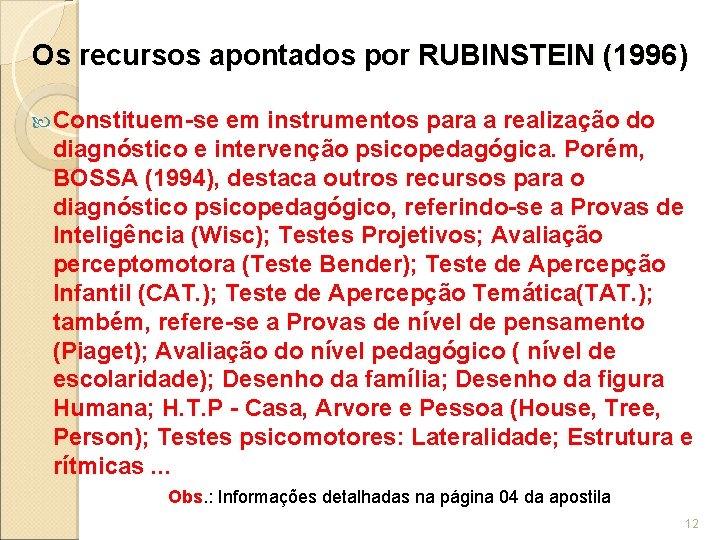 Os recursos apontados por RUBINSTEIN (1996) Constituem-se em instrumentos para a realização do diagnóstico