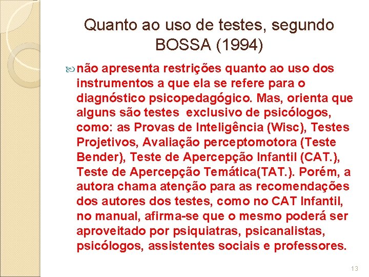 Quanto ao uso de testes, segundo BOSSA (1994) não apresenta restrições quanto ao uso