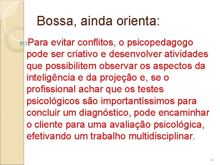 Bossa, ainda orienta: Para evitar conflitos, o psicopedagogo pode ser criativo e desenvolver atividades