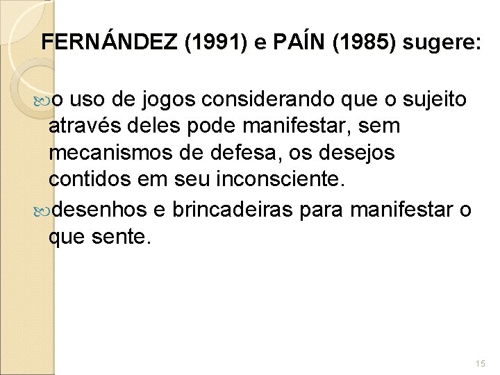 FERNÁNDEZ (1991) e PAÍN (1985) sugere: o uso de jogos considerando que o sujeito
