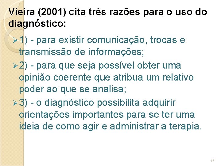 Vieira (2001) cita três razões para o uso do diagnóstico: Ø 1) - para