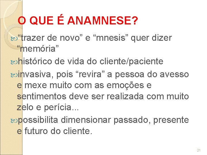 O QUE É ANAMNESE? “trazer de novo” e “mnesis” quer dizer “memória” histórico de