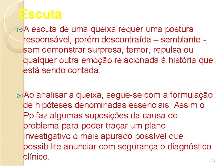 Escuta A escuta de uma queixa requer uma postura responsável, porém descontraída – semblante