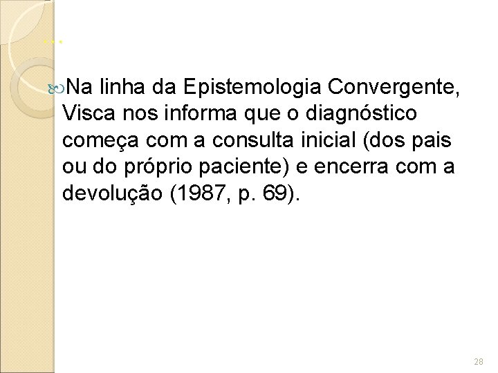 . . . Na linha da Epistemologia Convergente, Visca nos informa que o diagnóstico