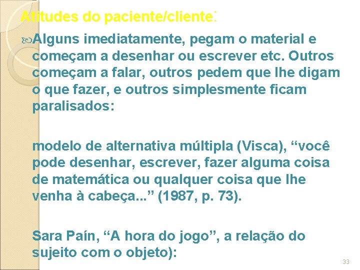 Atitudes do paciente/cliente: Alguns imediatamente, pegam o material e começam a desenhar ou escrever