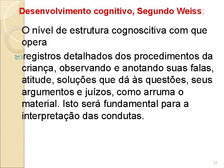 Desenvolvimento cognitivo, Segundo Weiss: O nível de estrutura cognoscitiva com que opera registros detalhados