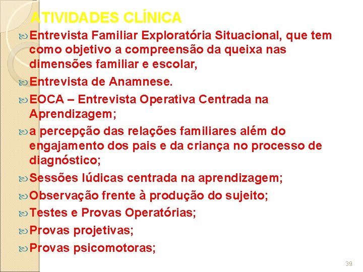 ATIVIDADES CLÍNICA Entrevista Familiar Exploratória Situacional, que tem como objetivo a compreensão da queixa