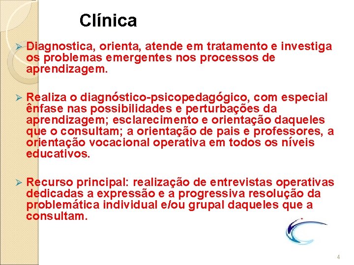  Clínica Ø Diagnostica, orienta, atende em tratamento e investiga os problemas emergentes nos