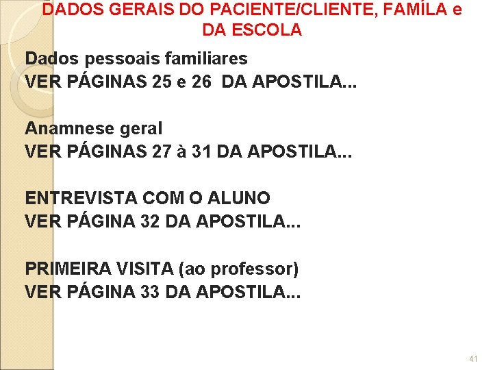 DADOS GERAIS DO PACIENTE/CLIENTE, FAMÍLA e DA ESCOLA Dados pessoais familiares VER PÁGINAS 25