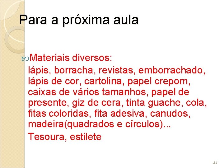 Para a próxima aula Materiais diversos: lápis, borracha, revistas, emborrachado, lápis de cor, cartolina,