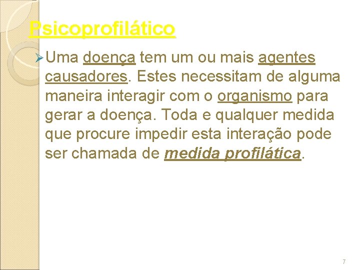 Psicoprofilático Ø Uma doença tem um ou mais agentes causadores. Estes necessitam de alguma