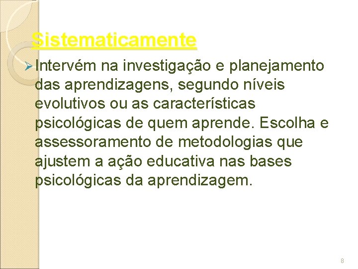 Sistematicamente Ø Intervém na investigação e planejamento das aprendizagens, segundo níveis evolutivos ou as