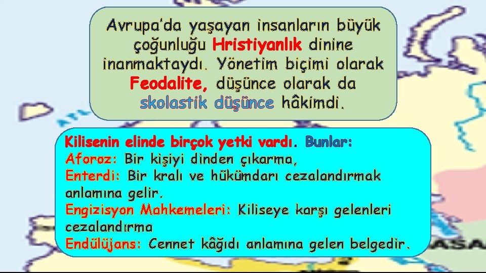 Avrupa’da yaşayan insanların büyük çoğunluğu Hristiyanlık dinine inanmaktaydı. Yönetim biçimi olarak Feodalite, düşünce olarak