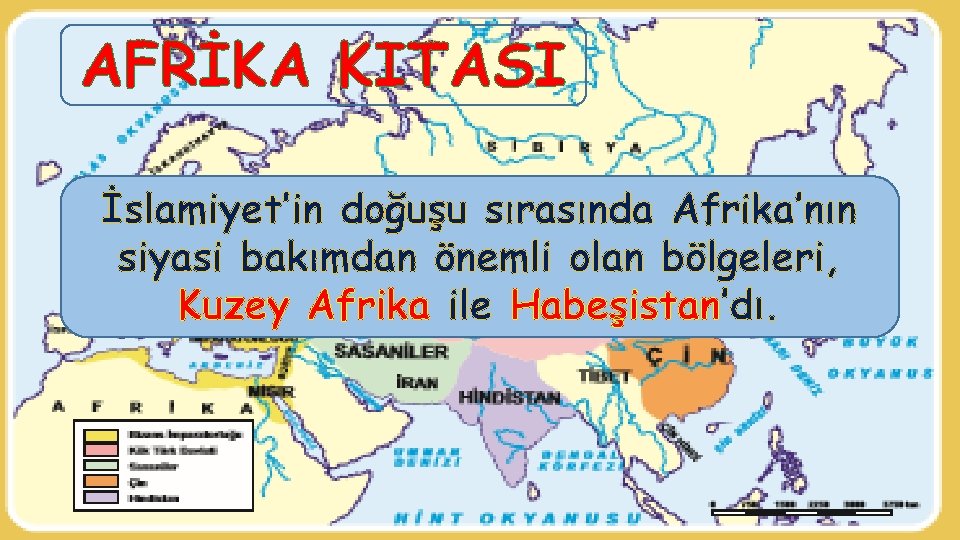 AFRİKA KITASI İslamiyet’in doğuşu sırasında Afrika’nın siyasi bakımdan önemli olan bölgeleri, Kuzey Afrika ile