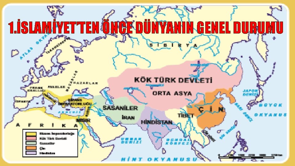 1. İSLAMİYET’TEN ÖNCE DÜNYANIN GENEL DURUMU 