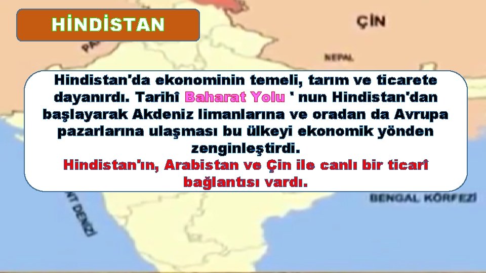 HİNDİSTAN Hindistan'da ekonominin temeli, tarım ve ticarete dayanırdı. Tarihî Baharat Yolu ' nun Hindistan'dan