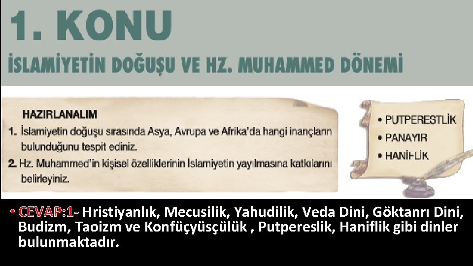  • CEVAP: 1 - Hristiyanlık, Mecusilik, Yahudilik, Veda Dini, Göktanrı Dini, Budizm, Taoizm