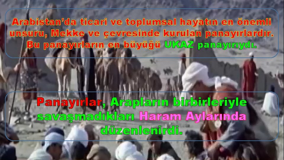 Arabistan’da ticari ve toplumsal hayatın en önemli unsuru, Mekke ve çevresinde kurulan panayırlardır. Bu