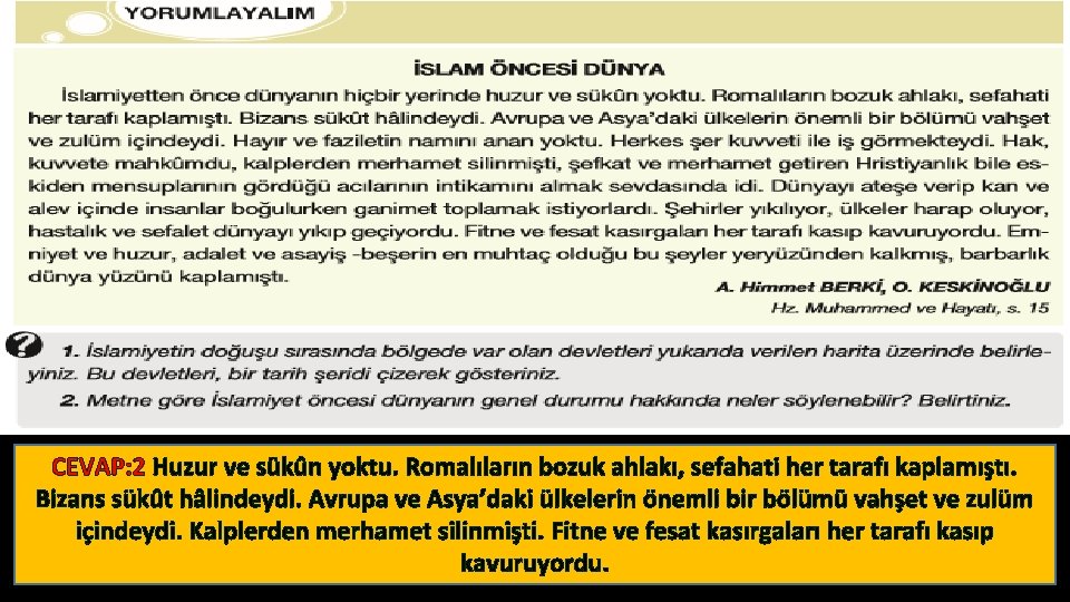 CEVAP: 2 Huzur ve sükûn yoktu. Romalıların bozuk ahlakı, sefahati her tarafı kaplamıştı. Bizans