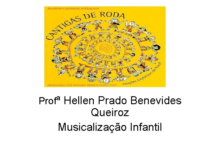 Profª Hellen Prado Benevides Queiroz Musicalização Infantil 