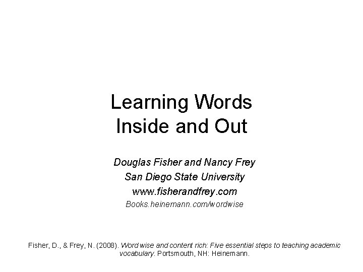 Learning Words Inside and Out Douglas Fisher and Nancy Frey San Diego State University