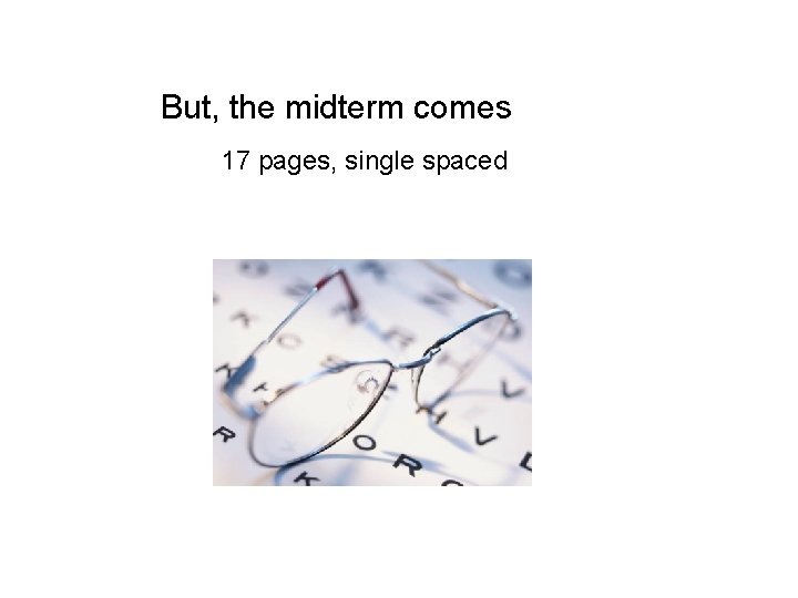 But, the midterm comes 17 pages, single spaced 