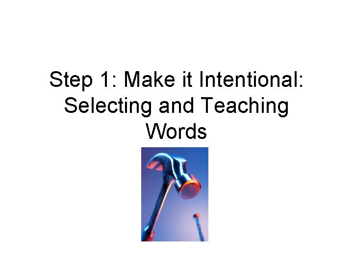Step 1: Make it Intentional: Selecting and Teaching Words 