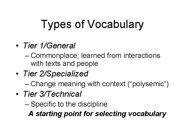 Types of Vocabulary • Tier 1/General – Commonplace; learned from interactions with texts and
