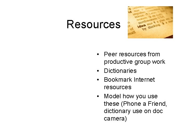 Resources • Peer resources from productive group work • Dictionaries • Bookmark Internet resources