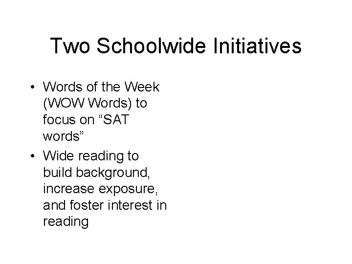 Two Schoolwide Initiatives • Words of the Week (WOW Words) to focus on “SAT