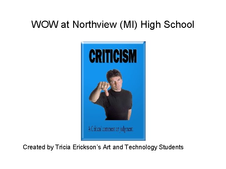WOW at Northview (MI) High School Created by Tricia Erickson’s Art and Technology Students