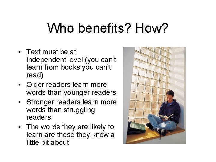 Who benefits? How? • Text must be at independent level (you can’t learn from