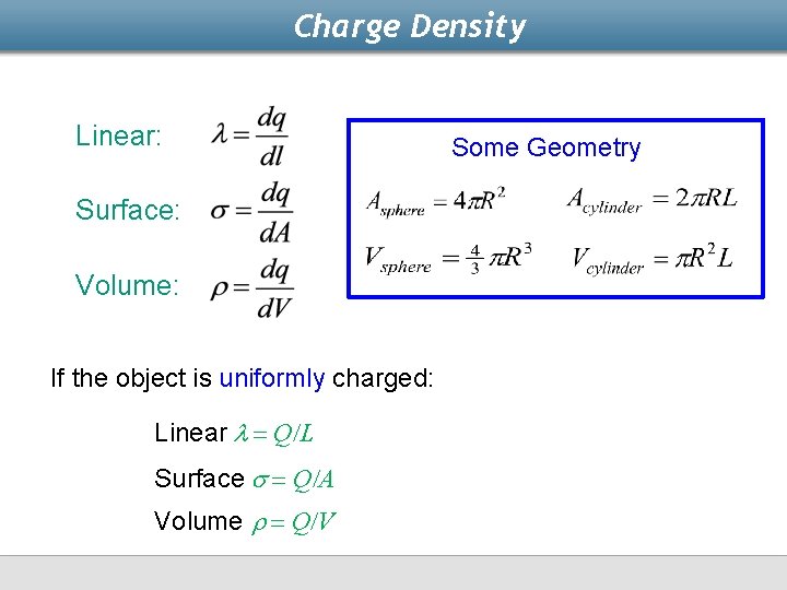 Charge Density Linear: Surface: Volume: If the object is uniformly charged: Linear l =