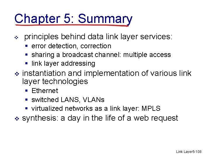 Chapter 5: Summary v principles behind data link layer services: § error detection, correction