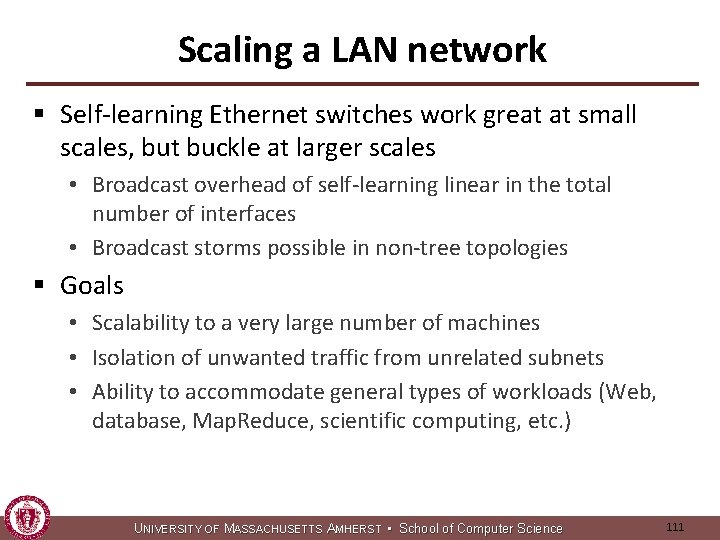 Scaling a LAN network § Self-learning Ethernet switches work great at small scales, but