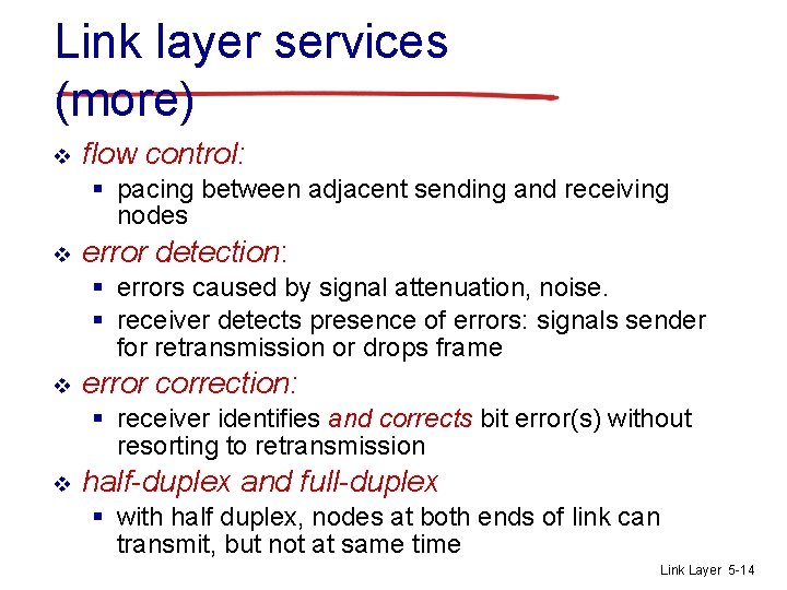Link layer services (more) v flow control: § pacing between adjacent sending and receiving