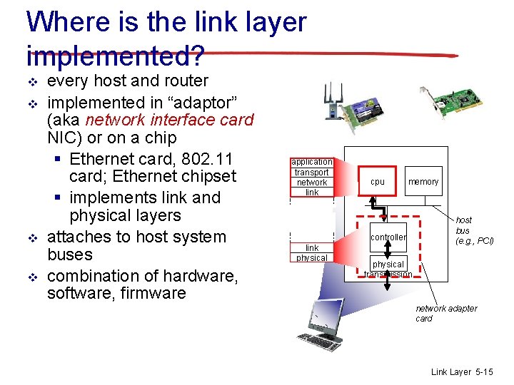 Where is the link layer implemented? v v every host and router implemented in