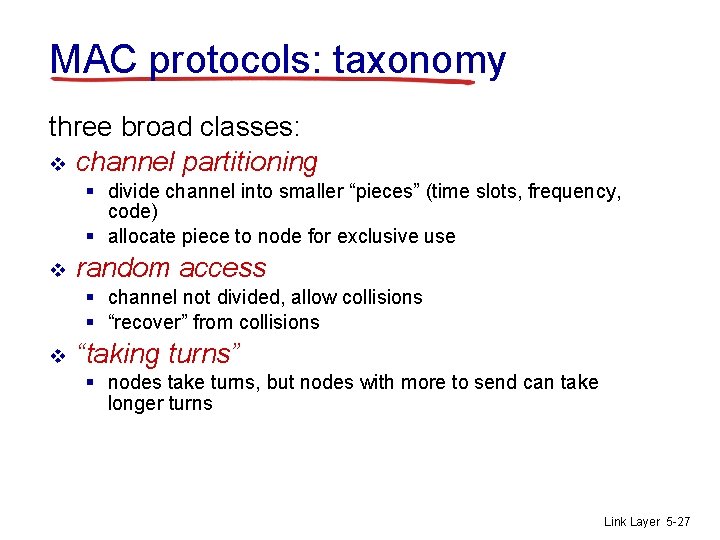 MAC protocols: taxonomy three broad classes: v channel partitioning § divide channel into smaller