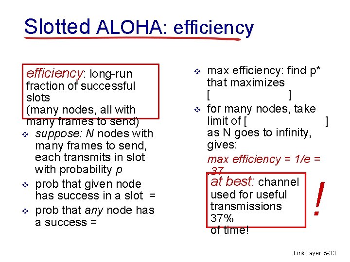 Slotted ALOHA: efficiency: long-run fraction of successful slots (many nodes, all with many frames