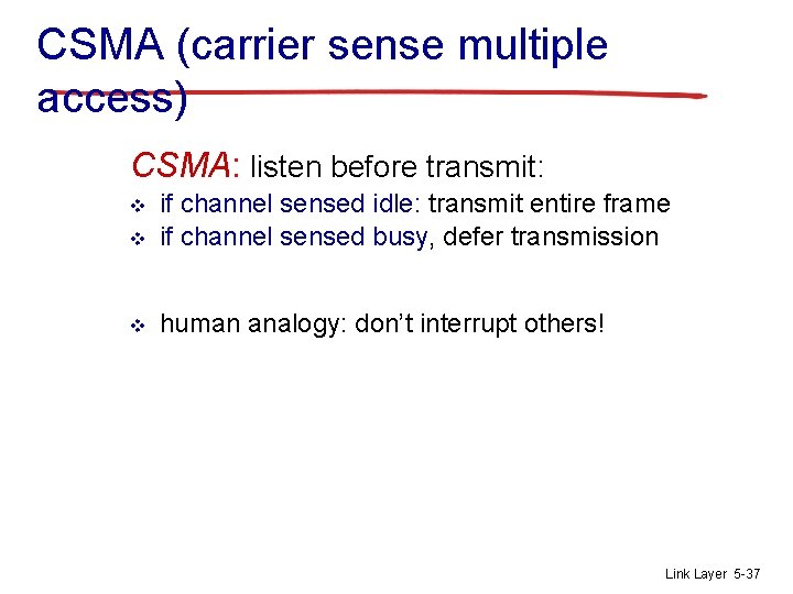 CSMA (carrier sense multiple access) CSMA: listen before transmit: v if channel sensed idle: