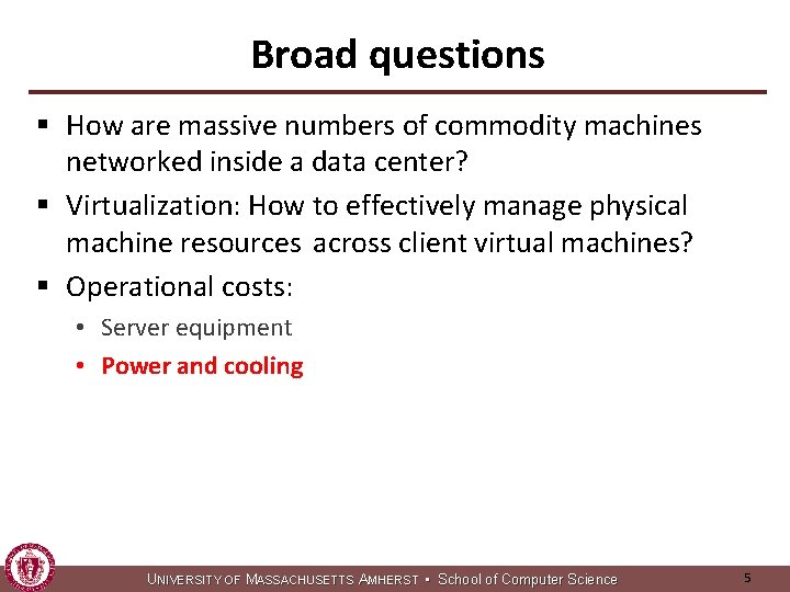 Broad questions § How are massive numbers of commodity machines networked inside a data