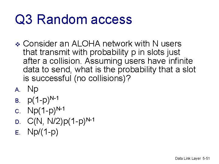 Q 3 Random access Consider an ALOHA network with N users that transmit with
