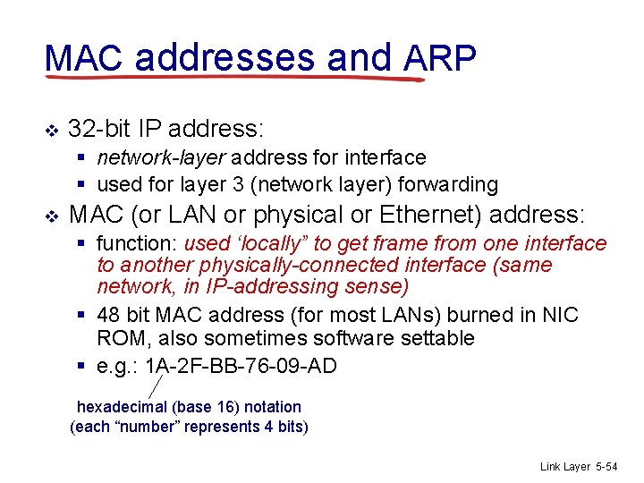 MAC addresses and ARP v 32 -bit IP address: § network-layer address for interface